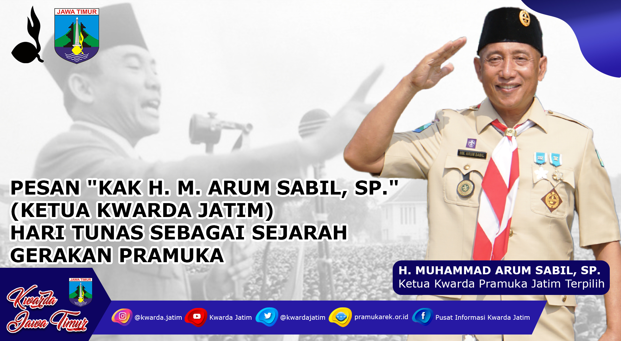 PESAN “KAK H. M. ARUM SABIL, SP.” (KETUA KWARDA JATIM) HARI TUNAS SEBAGAI SEJARAH GERAKAN PRAMUKA